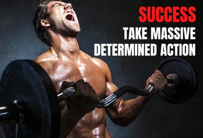 “The path to success is to take massive, determined action.”- Tony Robbins